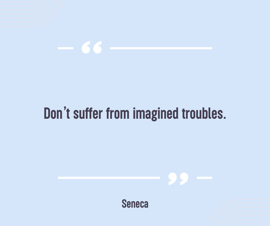 emotional trigger quote suffering from imagined troubles seneca